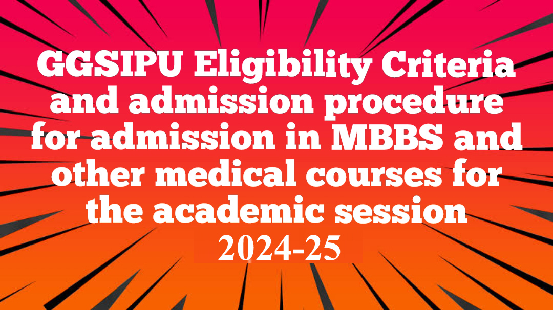 GGSIPU Eligibility Criteria and admission procedure for admission in MBBS and other medical courses for the academic session 2024-25?